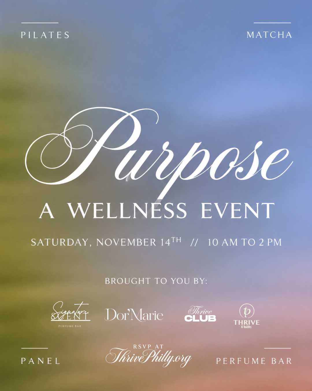 Purpose, A Wellness Event. Saturday, November 14, 10 AM to 2 PM. Pilates, matcha, panel and perfume bar. Brought to you by Signature Scent Perfume Bar, Dor’Marie, Thrive Club and Thrive Philly. RSVP at ThrivePhilly.org.